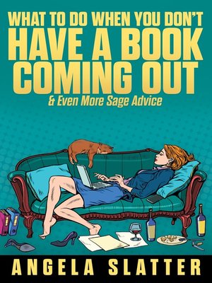 cover image of What to Do When You Don't Have a Book Coming Out & Even More Sage Advice